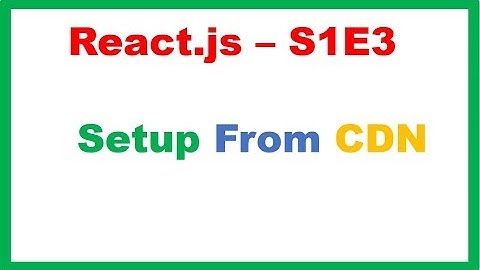 React S1E3 : Setup From CDN