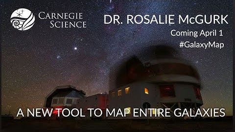 A New Tool to Map Entire Galaxies - Dr. Rosalie McGurk