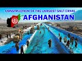 Construction of the largest salt canal in afghanistan