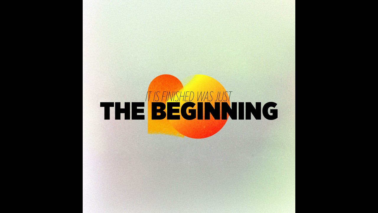 It Is Finished Was Just the Beginning