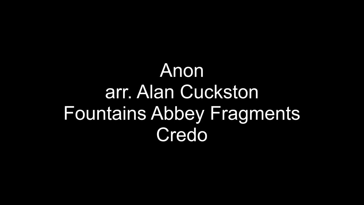 Anon - arr. Alan Cuckston - Fountains Abbey Fragments - Credo