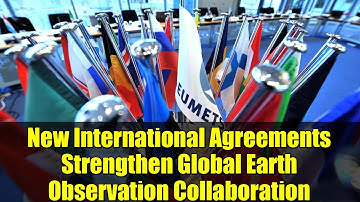 New International Agreements Strengthen Global Earth Observation Collaboration