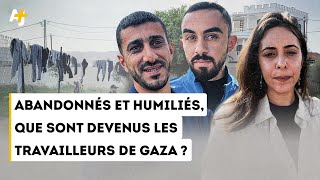 QUE SONT DEVENUS LES TRAVAILLEURS DE GAZA ?