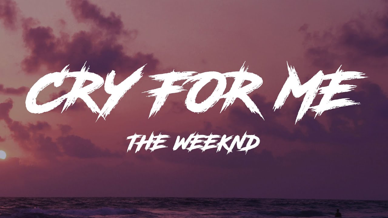The Weeknd - Cry For Me (Lyrics) - YouTube