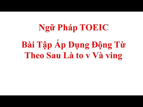 Video Bài Tập Áp Dụng Động Từ Theo Sau Là To V Và Ving - Ngữ... - youtube
