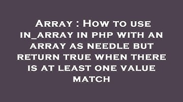 Array : How to use in_array in php with an array as needle but return true when there is at least on