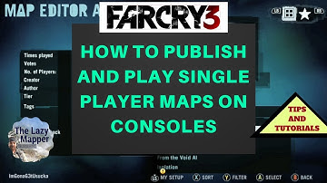 PUBLISH AND PLAY SINGLE PLAYER MAPS ON FAR CRY 3