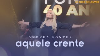 Andrea Fontes - Aquele Crente | LIVE 40 Anos
