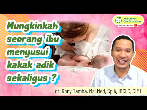 Mungkinkah Seorang Ibu Menyusui 2 Anaknya ,Kakak & Adik Sekaligus ? -  dr. Rony Tamba, Sp.A