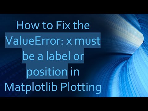 How to Fix the ValueError: x must be a label or position in Matplotlib Plotting