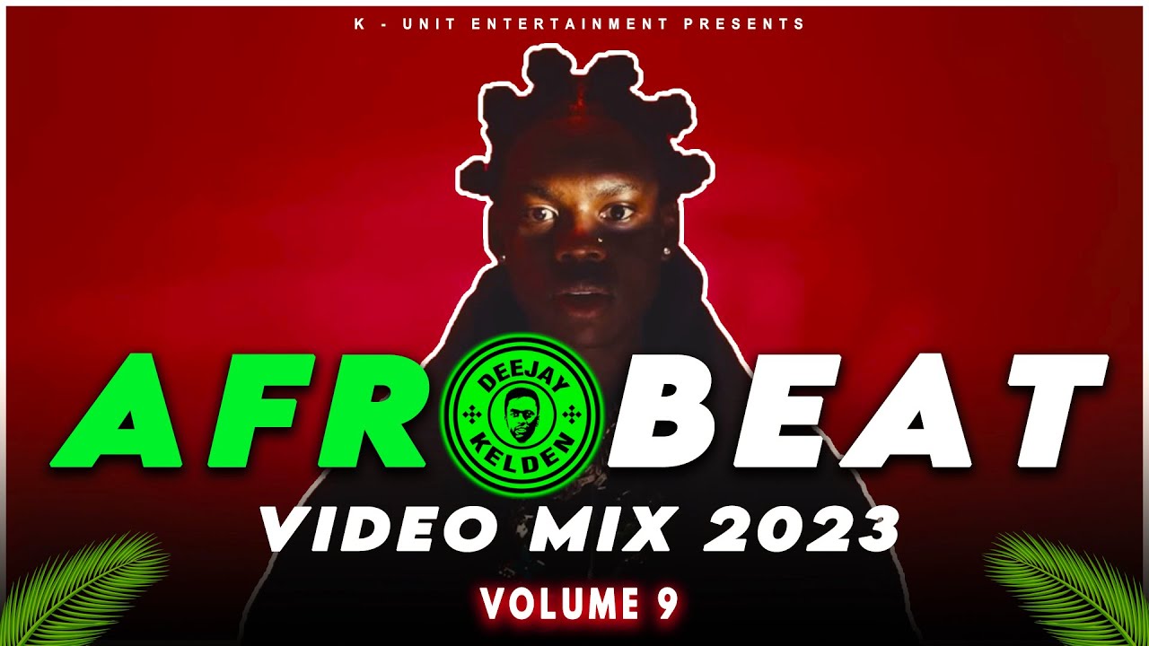 AFROBEAT MIX 2023 VOL.9 BY DJ KELDEN RUGER, REMA, BURNA BOY