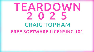 Teardown 2025 - Craig Topham - Free Software Licensing 101