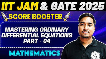 IIT JAM & GATE 2025 : Mathematics | Mastering Ordinary Differential Equations Part - 4