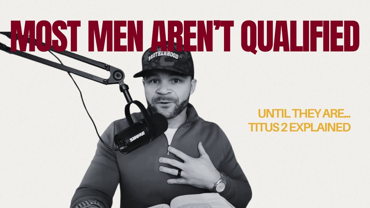 Why Most Men Aren’t Qualified… Until They Are (Titus 2 Explained)