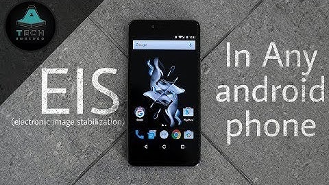 Enable EIS [electronic image stabilization] in any Android phone for free