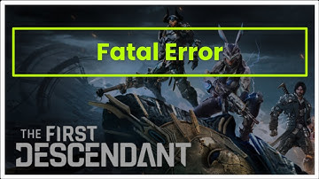 THE FIRST DESCENDANT GAME FATAL ERROR