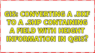 GIS: Converting a .dxf to a .shp containing a field with height information in QGIS?