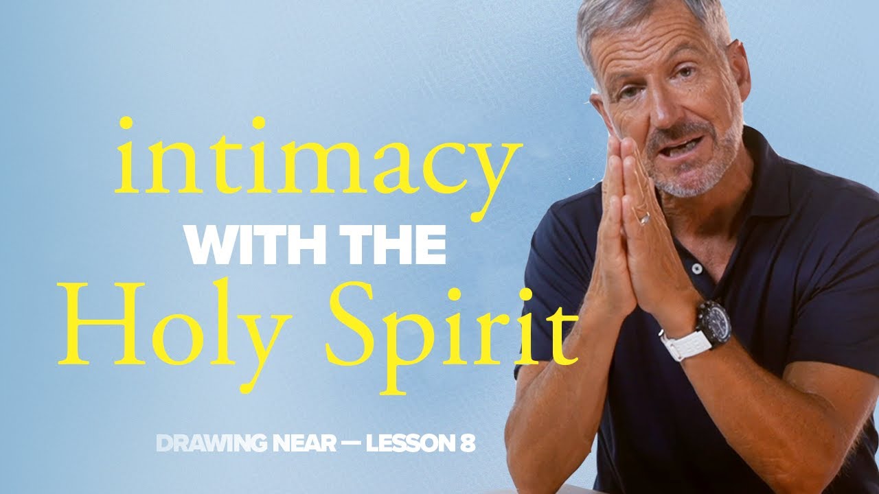 Intimacy with the Holy Spirit Lesson 8 of Drawing Near Study with