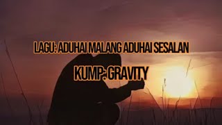 Gravity - Aduhai Malang Aduhai Sesalan ( Lirik)