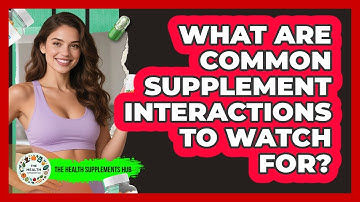 What Are Common Supplement Interactions To Watch For? - The Health Supplement Hub