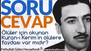 Ölüler Için Okunan Kuran-I Kerimin Ölülere Faydası Var Mıdır? Fethullah Gülen Hocaefendi