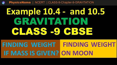 Example 10.4 & 10.5 Mass and Weight I Gravitation I Class 9 I CBSE I Chapter 10 I NCERT I Class 9 I
