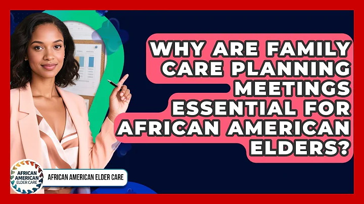 Why Are Family Care Planning Meetings Essential For African American Elders?