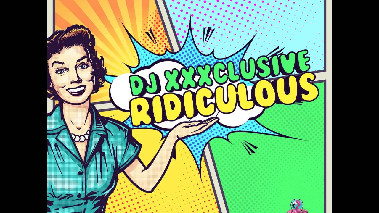 DJ XXXclusive: Ridiculous (Original)