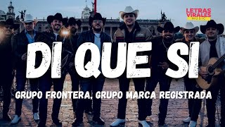 Grupo Frontera x Grupo Marca Registrada - Di Que Si (Letra/Lyrics)