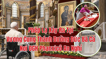 🔴 Phép Lạ Đã Xảy Ra Tại Vương Cung Thánh Đường Đức Bà Cả Nơi Đức Giáo Hoàng Phanxicô Chọn An Nghỉ