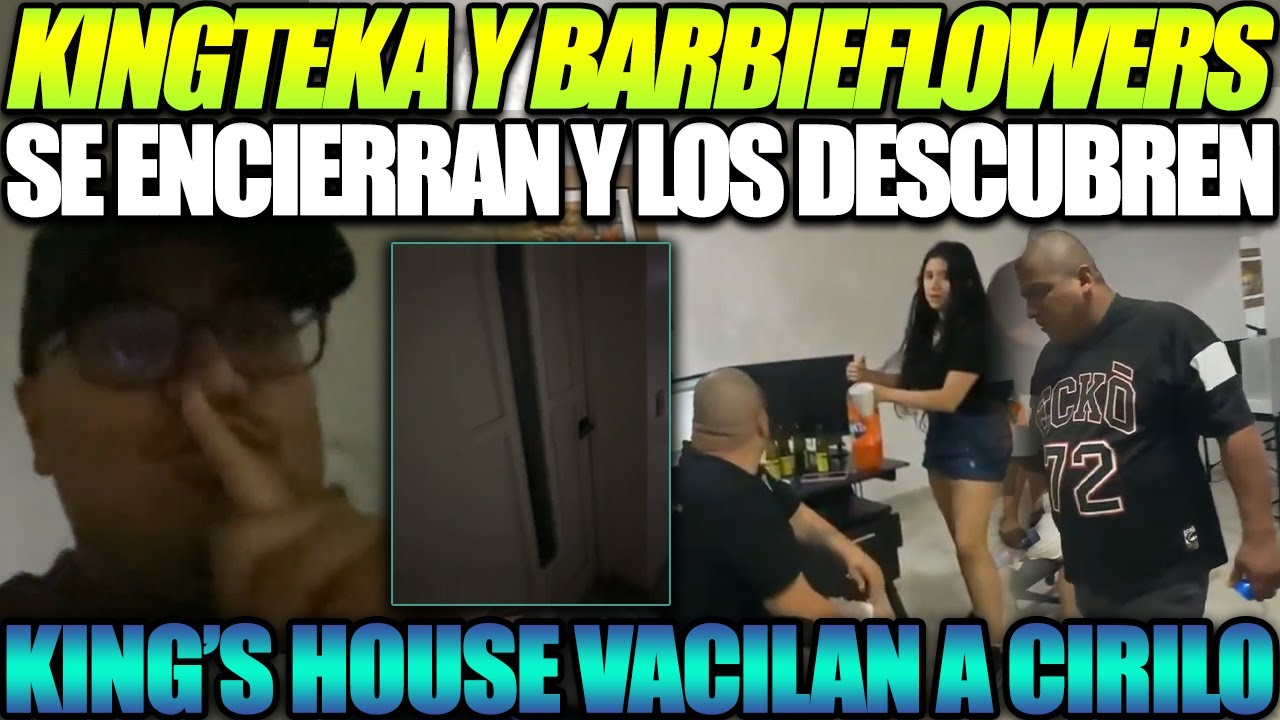 😂 LA KING'S HOUSE DESCUBRE A KINGTEKA Y BARBIEFLOWERS, VACILAN A CIRILO