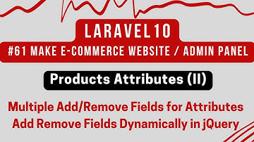 #61 Laravel 10 Tutorial | Products Attributes (II) | Add Remove Fields Dynamically in jQuery