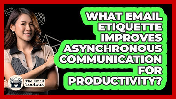 What Email Etiquette Improves Asynchronous Communication For Productivity? - TheEmailToolbox.com