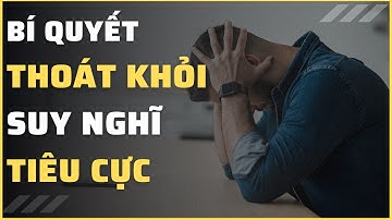 Làm Sao Để Thoát Khỏi Vòng Lặp Của Suy Nghĩ Tiêu Cực?