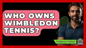 Who Owns Wimbledon Tennis? - The Racket Xpert