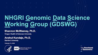 Genomic Data Science Working Group of Council Annual Report - Shannon McWeeney and Anshul Kundaje