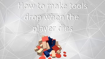 Roblox | How to make tools drop after the player dies