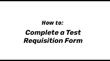 How to: Complete a Test Requisition Form