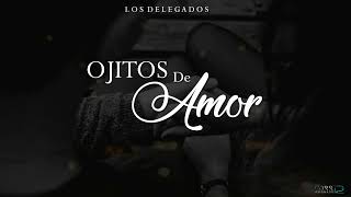 (LETRA) Ojitos De Amor - Los Delegados [Estudio 2022]
