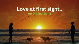 Love at first sight - Music Video Lyrics - An Original Song  https://soundcloud.com/edil17dg