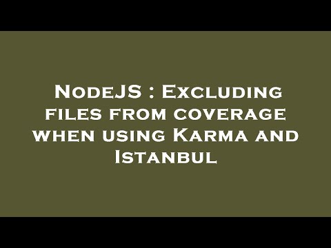NodeJS : Excluding files from coverage when using Karma and Istanbul