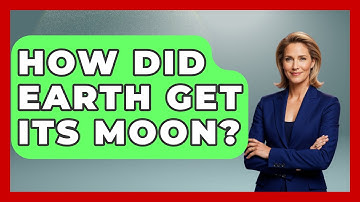 How Did Earth Get Its Moon? - Physics Frontier