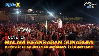 TIPE-X LIVE IN SUKABUMI'S FRIENDSHIP NIGHT!! A CONCERT WITH THE MOST SECURITY!!