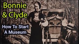 How To Start A Museum | Bonnie & Clyde Ambush Museum, Gibsland La.