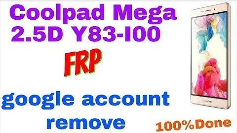 coolpad mega 2.5d y83‐i00  frp google account remove 100000%Done