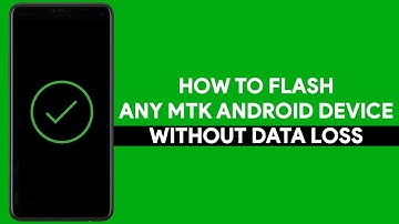 How To Flash Any MTK Android Device Without Data Loss - [romshillzz]