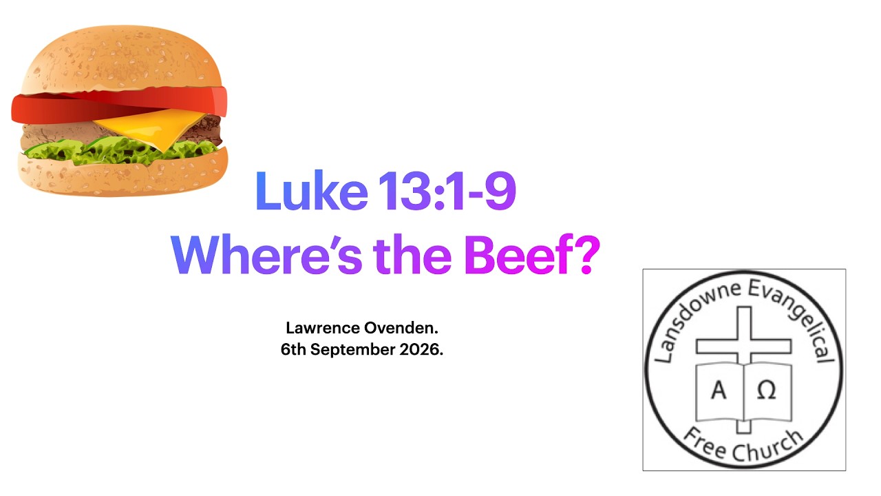 Luke 13:1-9. Where's the Beef. Sunday 6th September 2026.