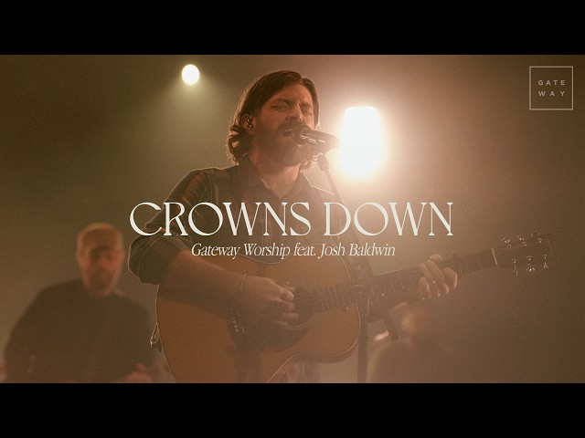 Crowns Down | feat. Josh Baldwin | Gateway Worship class=