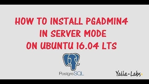 PostgreSQL - How to Install pgAdmin 4 in Server mode on Ubuntu 16.04 LTS