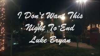 I Don&#39;t Want This Night To End - Luke Bryan (Lyrics - Letra)